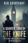 Text: "Ken Courtenay. A Quarter Turn of the Knife. A Sherlock Holmes Adventure." Silhouette von Sherlock Holmes, Big Ben im Hintergrund.