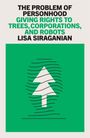 Text: "The Problem of Personhood: Giving Rights to Trees, Corporations, and Robots", von Lisa Siraganian. Ein Baum auf grünem Hintergrund.