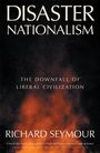 Richard Seymour: Disaster Nationalism: The Downfall of Liberal Civilization, Buch