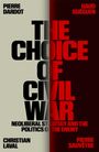 Pierre Dardot: The Choice of Civil War: Neoliberal Strategy and the Politics of the Enemy, Buch