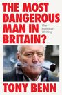 Text: "THE MOST DANGEROUS MAN IN BRITAIN? TONY BENN". Ein älterer Mann mit Pfeife, umgeben von Rauch.