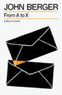 John Berger: From A to X: A Story in Letters, Buch