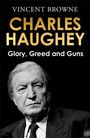 Vincent Browne: Charles Haughey: Glory, Greed and Guns, Buch
