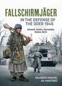 Eduardo Manuel Gil Martínez: Fallschirmjäger -- In the Defense of the Oder 1945, Buch