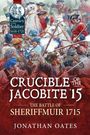 Jonathan Oates: Crucible of the Jacobite '15: The Battle of Sheriffmuir 1715, Buch