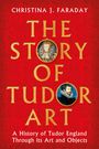 Christina J. Faraday: The Story of Tudor Art, Buch