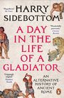 Harry Sidebottom: A Day in the Life of a Gladiator, Buch