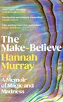 „The Make-Believe“ von Hannah Murray. Farbenfrohes, irisierendes Muster. Ein Memoir über Magie und Wahnsinn.