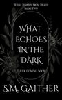 S. M. Gaither: What Echoes in the Dark, Buch
