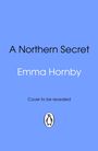 Text: "A Northern Secret", "Emma Hornby", "Cover to be revealed". Logo: Pinguin auf blauem Hintergrund.