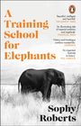Sophy Roberts: A Training School for Elephants, Buch