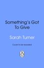Text: "Something's Got To Give", "Sarah Turner", "Cover to be revealed". Unten ist ein Logo mit einem Pinguin. Hintergrund blau.