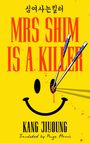 Text: "MRS SHIM IS A KILLER", "KANG JIYOUNG", "Translated by Paige Morris". Gelber Hintergrund mit Smiley und blutbefleckten Essstäbchen.