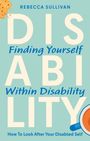 Text: "DISABILITY: Finding Yourself Within Disability. How To Look After Your Disabled Self." Illustration: Keks, Tasse.