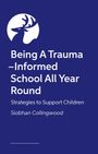Siobhan Collingwood: Being A Trauma-Informed School All Year Round, Buch
