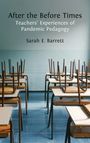 "After the Before Times: Teachers’ Experiences of Pandemic Pedagogy. Sarah E. Barrett." Leere Schulklasse mit hochgestellten Stühlen.