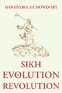 Mohindra S Chowdhry: Sikh Evolution to Revolution, Buch