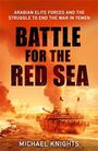 Text: "Arabian Elite Forces and the Struggle to End the War in Yemen. Battle for the Red Sea. Michael Knights."  
  
Ein Panzer im Kriegseinsatz.