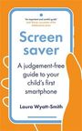 Text: "Screen saver: A judgement-free guide to your child's first smartphone. Laura Wyatt-Smith." Orange Hintergrund, Hand hält Smartphone.