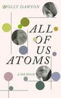 Holly Dawson: All of Us Atoms, Buch