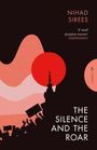 "NIHAD SIREESE", "'A small dystopian treasure' INDEPENDENT", "THE SILENCE AND THE ROAR". Silhouetten mit Flaggen.
