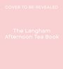 The Langham: The Langham Afternoon Tea Book, Buch