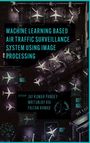 Jay Kumar Pandey: Machine Learning Based Air Traffic Surveillance System Using Image Processing, Buch