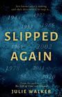 "SLIPPED AGAIN" in großen gelben Buchstaben, darunter "JULIE WALKER". Hintergrund: verschwommene Jahreszahlen auf blauem Muster.