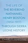Charles Harding: The Life of the Reverend Nathaniel Henry Boston (1854-1917) Through Sierra Leone History, Buch