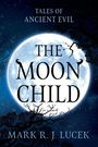 „Tales of Ancient Evil“, „The Moon Child“, „Mark R. J. Lucek“. Eine große, leuchtende Vollmondnacht mit Silhouetten von Bäumen.
