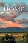 „HOME BY ANOTHER WAY“, ein Roman von James Gerry. Zitat von Zachary R. Leonard. Landschaft mit Bergen und Abendhimmel.