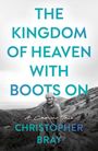 Text: "THE KINGDOM OF HEAVEN WITH BOOTS ON, A Camino Tale, CHRISTOPHER BRAY." Schwarzweißfoto eines älteren Mannes in der Natur.