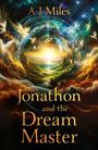 A J Miles: Jonathon and the Dream Master, Buch