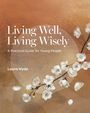 "Living Well, Living Wisely. A Practical Guide for Young People. Laura Hyde." Illustration von weißen Blütenzweigen auf braunem Hintergrund.