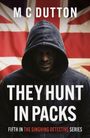 M C Dutton: They Hunt in Packs, Buch