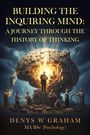 Denys W Graham: Building The Inquiring Mind, Buch