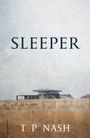 Text: "SLEEPER" und "T P NASH". Eine einsame Struktur auf einem weiten Feld.