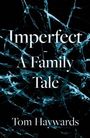 Text: "Imperfect - A Family Tale" und "Tom Haywards". Hintergrund aus zerbrochenem Glas, blau beleuchtet.