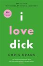 "i love dick" von Chris Kraus, 30th Anniversary Edition, Grüntöne, Lob von Guardian als wichtiges Werk.