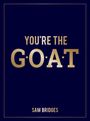 "YOU’RE THE GOAT" in großen, goldenen Buchstaben. Unten steht "SAM BRIDGES". Dunkelblauer Hintergrund mit schmalem goldenen Rahmen.