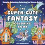 "Simple, Relaxing Coloring for Stress-Relief. The Super-Cute Fantasy Coloring Book. Fifi Snugglepuff." Verspielte Fantasy-Illustration mit Burg, Drachen und Phönix.