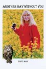 Text: "ANOTHER DAY WITHOUT YOU" und "TONY MAY". Frau mit rotem Pullover in gelbem Blumenfeld, hält Kamera. Katze unten links.