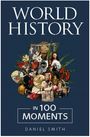 TEXT: "WORLD HISTORY IN 100 MOMENTS, DANIEL SMITH." Eine Collage historischer Figuren und Objekte vor einem dunklen Hintergrund.