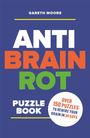 "Gareth Moore, ANTI BRAIN ROT, PUZZLE BOOK. Over 150 puzzles to rewire your brain in 30 days." Klare, bunte Buchgestaltung.