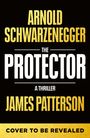 Text: "Arnold Schwarzenegger, The Protector, A Thriller, James Patterson, Cover to be revealed." Schwarze Hintergrundgestaltung.
