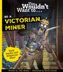 John Malam: You Wouldn't Want To Be A Victorian Miner, Buch