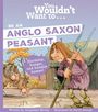 Jacqueline Morley: You Wouldn't Want To Be An Anglo-Saxon Peasant, Buch