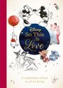 "So This Is Love" und "A celebration of love in all its forms". Disney-Charaktere in liebevollen Szenen.