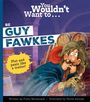 "You Wouldn't Want to... BE GUY FAWKES - Plot and panic like a traitor!" Ein Mann mit Hut und besorgtem Gesichtsausdruck, umgeben von Fässern.