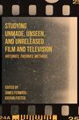 "Studying Unmade, Unseen, and Unreleased Film and Television. Edited by James Fenwick, Kieran Foster." Text auf Filmstreifen-Hintergrund.